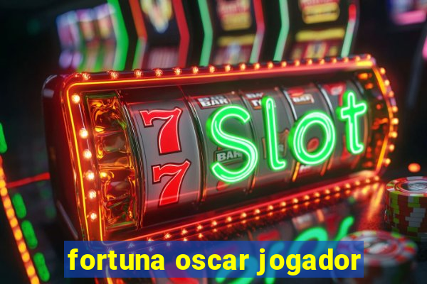 fortuna oscar jogador